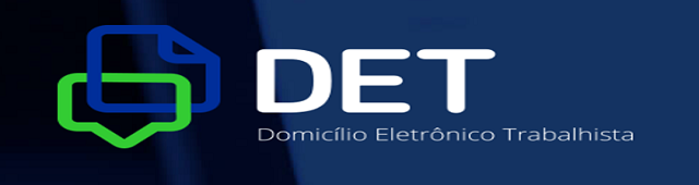 DOMICÍLIO ELETRÔNICO TRABALHISTA – DET